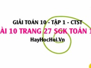 Giải bài 10 trang 27 Toán 10 tập 1 SGK Chân trời sáng tạo